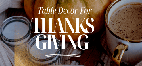 Setting The Perfect Thanksgiving Table 9 table decor for thanksgiving
